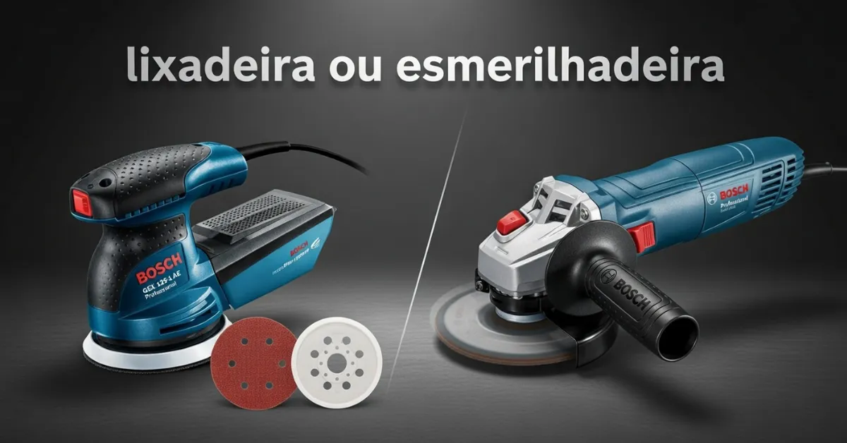 lixadeira ou esmerilhadeira qual a melhor