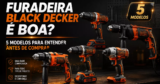 Furadeira Black Decker é boa? 5 modelos para entender antes de comprar