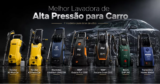 Melhor lavadora de alta pressão para carro: 7 modelos que merecem atenção